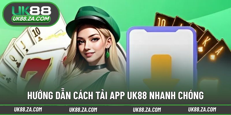 Tải App UK88 2 Các bước tải app UK88 an toàn và nhanh gọn