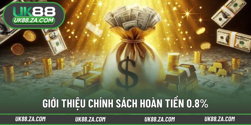 Chính sách hoàn tiền 0.8% áp dụng linh hoạt cho hội viên