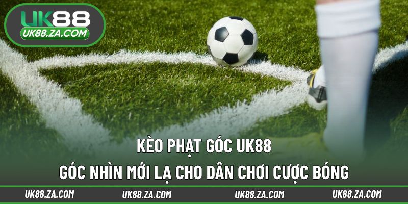 Kèo phạt góc UK88