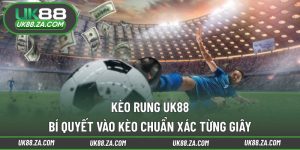 Kèo rung UK88