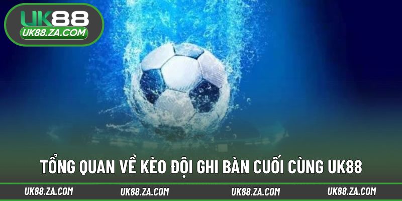 Khái quát cách vận hành kèo ghi bàn cuối trận