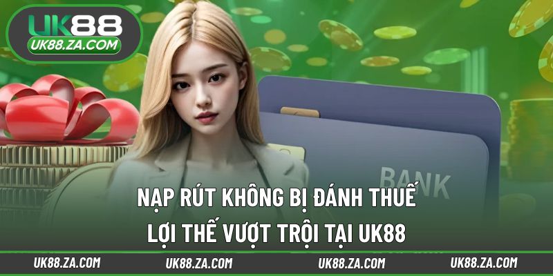 Nạp rút không bị đánh thuế