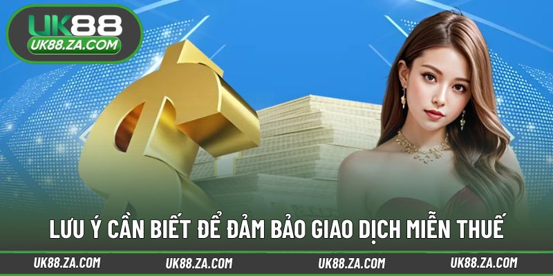 Những điểm cần ghi nhớ khi giao dịch không phát sinh thuế