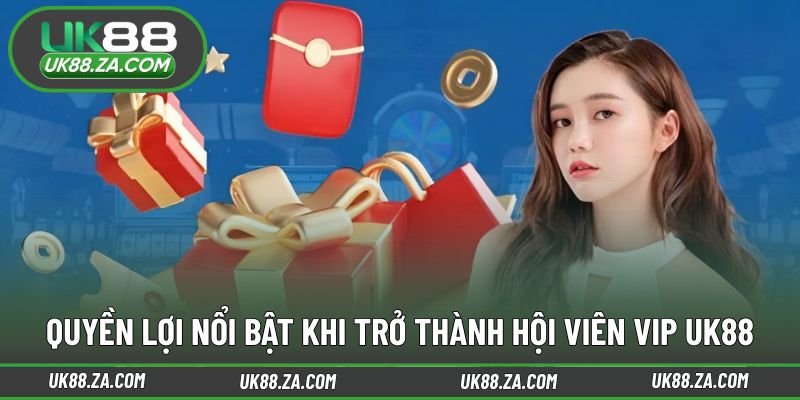 Ưu đãi dành riêng cho hội viên VIP UK88